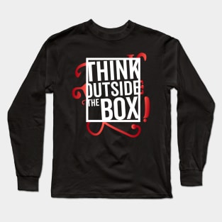 Think Outside the Box cool motivation Thinknig Long Sleeve T-Shirt